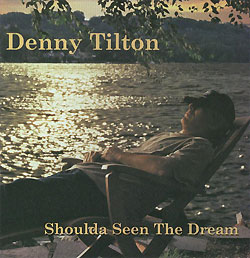 DENNY TILTON - 'Shoulda Seen The Dream'