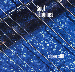 SOUL ENGINES - 'Closer Still'