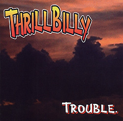 THRILLBILLY - 'Trouble'