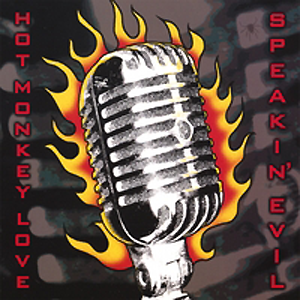 HOT MONKEY LOVE - "Speakin' Evil" 